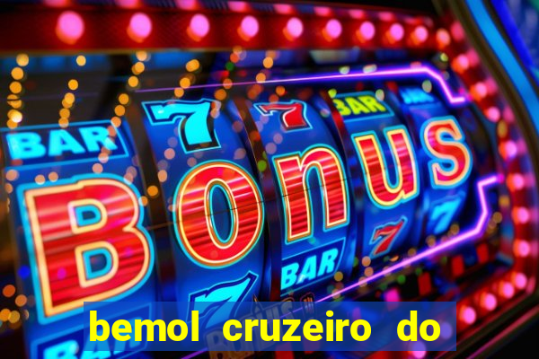 bemol cruzeiro do sul acre